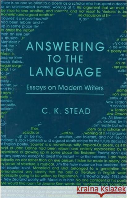 Answering to the Language: Essays on Modern Writers Stead, C. K. 9781869400385 Auckland University Press