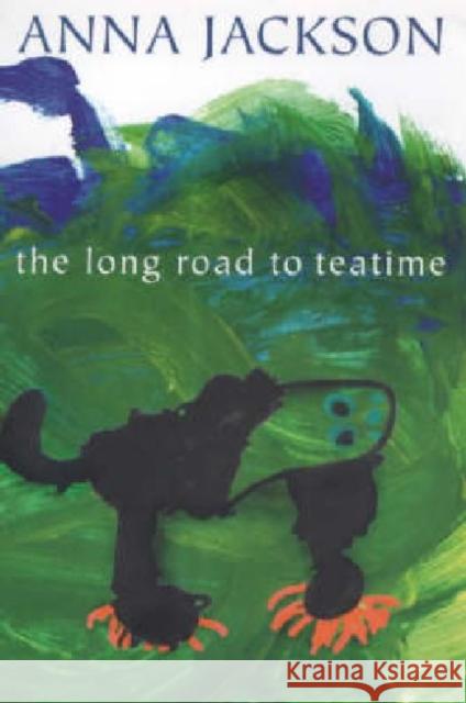 The Long Road to Teatime: Poems by Anna Jackson Jackson, Anna 9781869402235