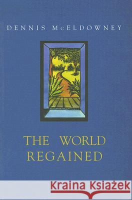 The World Regained: Dennis McEldowney's Autobiography McEldowney, Dennis 9781869402532