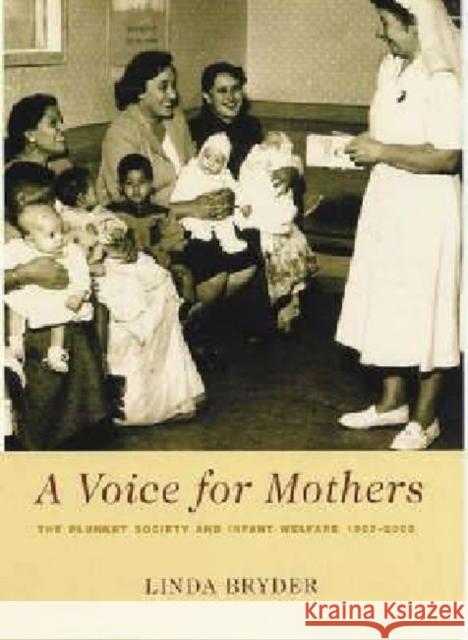 A Voice for Mothers: The Plunket Society and Infant Welfare Bryder, Linda 9781869402907