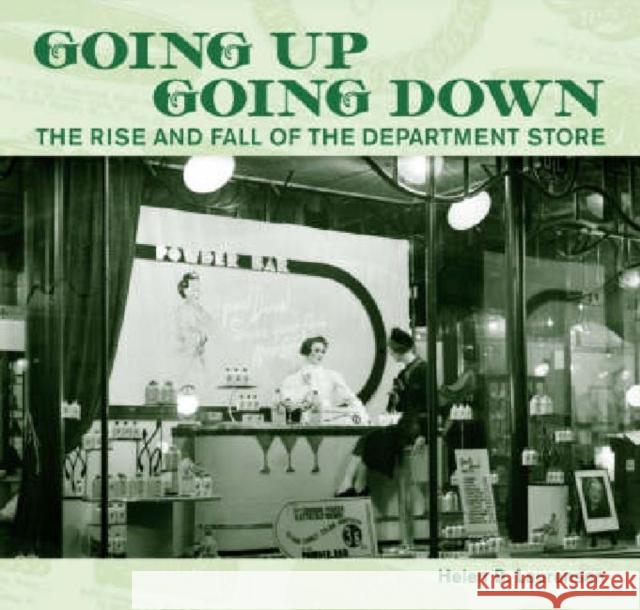 Going Up, Going Down: The Rise and Fall of the Department Store Laurenson, Helen 9781869403416 Auckland University Press