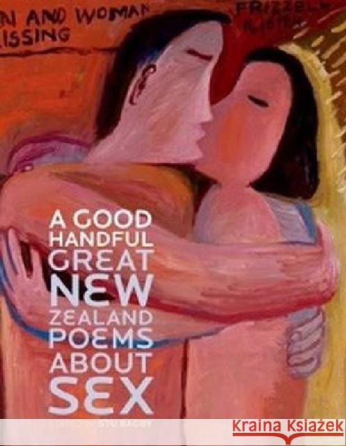 A Good Handful: Great New Zealand Poems about Sex Bagby, Stu 9781869404031 Auckland University Press