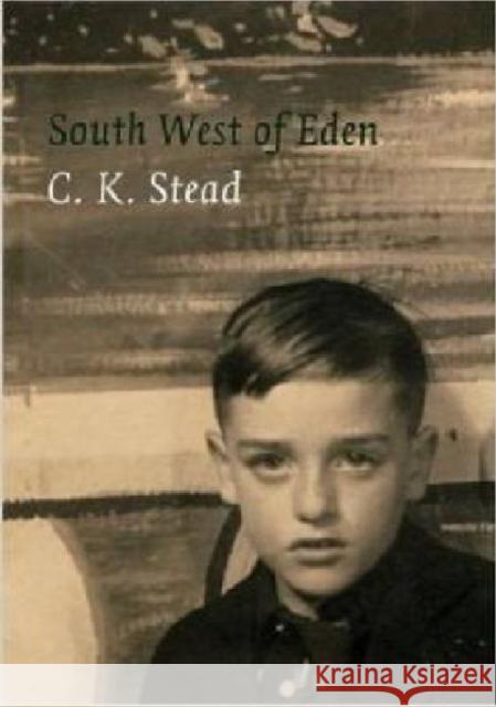 South-West of Eden: A Memoir, 1932-1956 Stead, C. K. 9781869404543 Auckland University Press