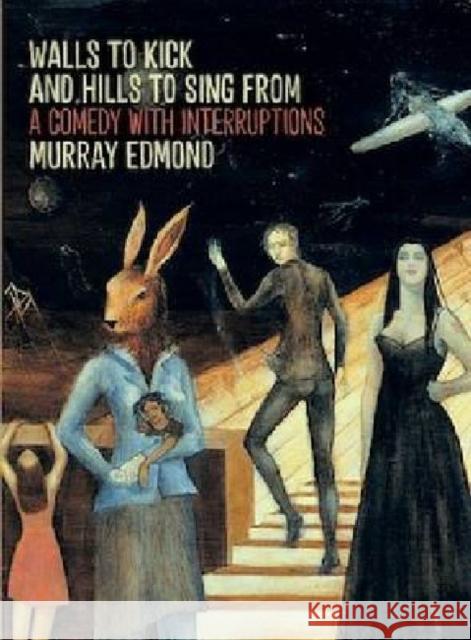 Walls to Kick and Hills to Sing from: A Comedy with Interruptions Edmond, Murray 9781869404581 Auckland University Press