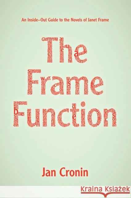 The Frame Function: An Inside-Out Guide to the Novels of Janet Frame Cronin, Jan 9781869404864 0