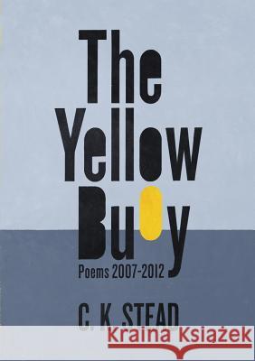 The Yellow Buoy: Poems 2007-2012 Stead, C. K. 9781869407353 Auckland University Press