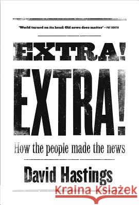 Extra! Extra!: How the People Made the News Hastings, David 9781869407384