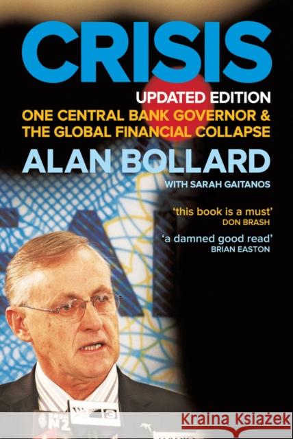 Crisis: One Central Bank Governor & the Global Financial Collapse Bollard, Alan 9781869407407 0