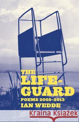 The Lifeguard: Poems 2008-2013 Wedde, Ian 9781869407698 Auckland University Press