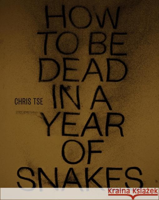 How to Be Dead in a Year of Snakes Chris Tse 9781869408183 Auckland University Press