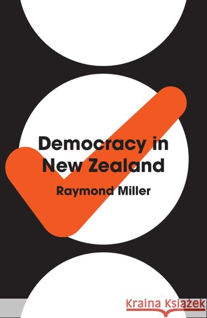 Democracy in New Zealand Raymond Miller 9781869408350 Auckland University Press