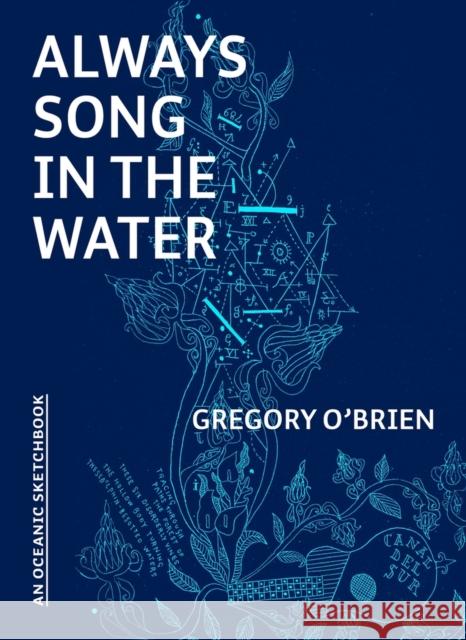 Always Song in the Water: An Oceanic Sketchbook Gregory O'Brien 9781869409340 Auckland University Press