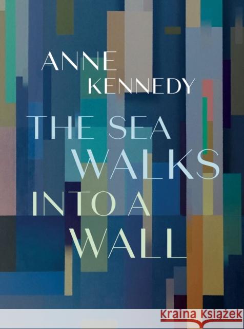 The Sea Walks Into a Wall Anne Kennedy 9781869409586 Auckland University Press