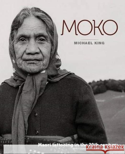 Moko: Maori Tattooing in the 20th Century Michael King Marti Friedlander  9781869539078 David Bateman Ltd