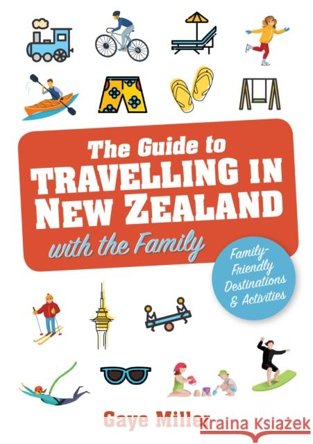 The Guide to Travelling in New Zealand with the Family: Family friendly vacations and activities that all will enjoy  9781869665517 Upstart Press Ltd