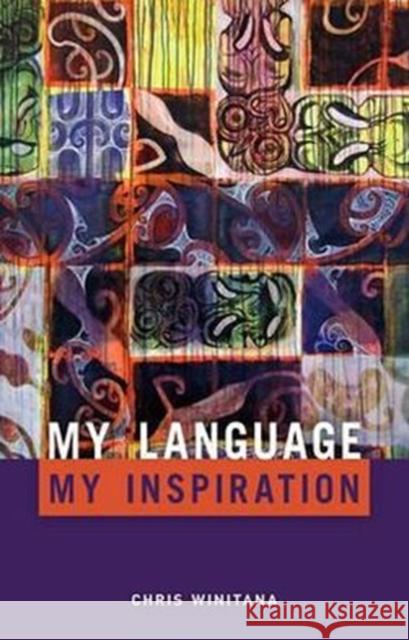 My Language, My Inspiration Chris Winitana 9781869693794 University of Hawaii Press