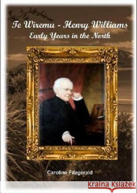 Te Wiremu--Henry Williams: Early Years in the North Henry Williams 9781869694395