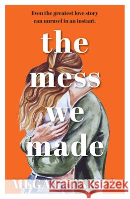 The Mess We Made Megan O'Neill 9781869718077 Hachette Aotearoa New Zealand