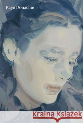 Kaye Donachie: Song for the Last Act Kaye Donachie 9781869827724 Pallant House Gallery Trust