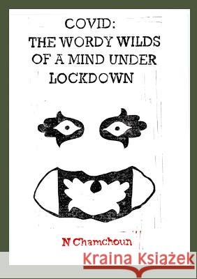 Covid: The Wordy Wilds of a Mind Under Lockdown N Chamchoun 9781869848316 Mica Press