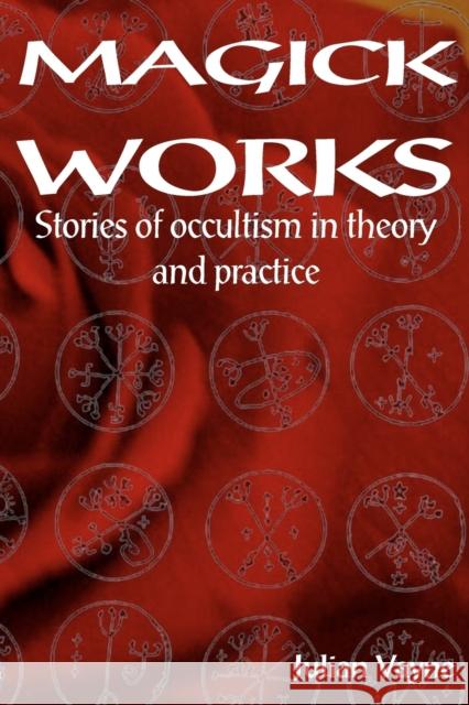 Magick Works: Stories of Occultism in Theory & Practice Peter J Carroll 9781869928469