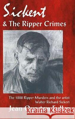 SICKERT AND THE RIPPER CRIMES Jean Overton Fuller 9781869928681 MANDRAKE OF OXFORD