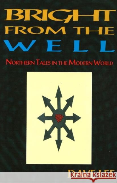 Bright from the Well: Northern Tales in the Modern World Dave Lee 9781869928841