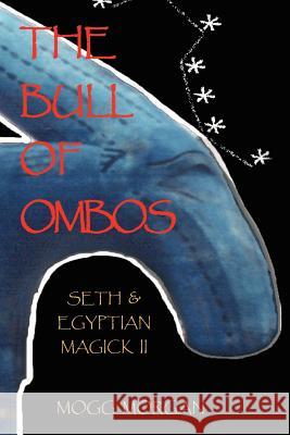 Bull of Ombos: Seth & Egyptian Magick, Volume 2 Mogg Morgan 9781869928872 Mandrake of Oxford