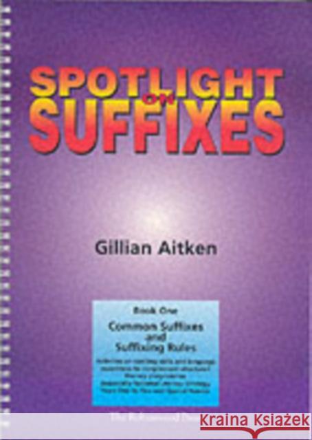 Spotlight on Suffixes Book 1: Common Suffixes and Suffixing Rules Gillian Aitken, Sue Kruse 9781869981600 Robinswood Press