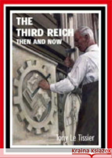 Third Reich: Then and Now Tony Le Tissier 9781870067560