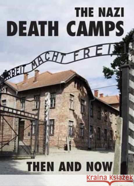 The Nazi Death Camps: Then and Now Winston G Ramsey 9781870067898