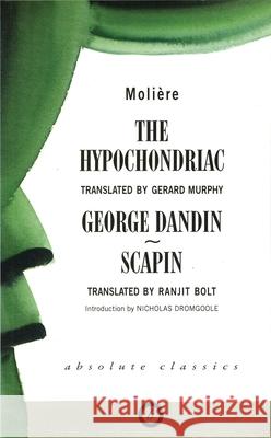 The Hypochondriac and Other Plays Moliere                                  Gerard Murphy 9781870259385 Oberon Books