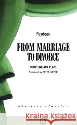 From Marriage to Divorce: Four One-Act Plays Feydeau, George 9781870259705 Oberon Books