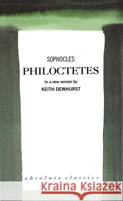 Philoctetes Sophocles                                Keith Dewhurst 9781870259934