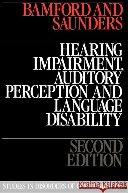 Hearing Impairment, Auditory Perception and Language Disability Bamford                                  Saunders                                 John Bamford 9781870332019 John Wiley & Sons