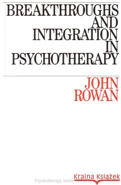 Breakthroughs and Integration in Psychotherapy Rowan                                    John Rowan 9781870332187 John Wiley & Sons