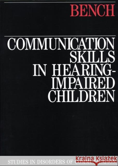 Communication Skills in Hearing-Impaired Children John Bench Bench 9781870332385