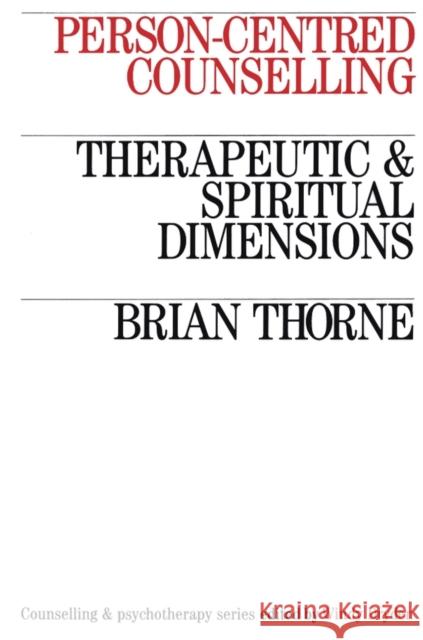 Person-Centred Counselling: Therapeutic and Spiritual Dimensions Thorne, Brian 9781870332873 Whurr Publishers