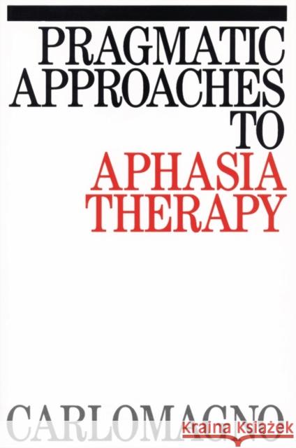 Pragmatic Approaches to Aphasia Therapy Sergio Carlomagno Carlomagno 9781870332941 John Wiley & Sons