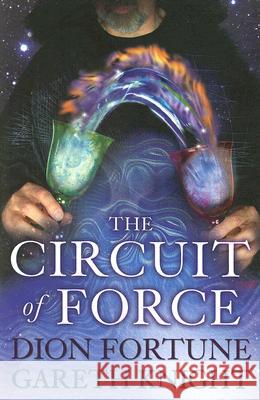 The Circuit of Force: Occult Dynamics of the Etheric Vehicle Knight, Gareth 9781870450287