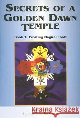 Secrets of a Golden Dawn Temple: Book I: Creating Magical Tools Cicero, Chic 9781870450645