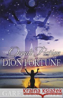 The Occult Fiction of Dion Fortune Gareth Knight 9781870450867