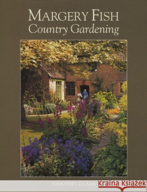 Margery Fish's Country Gardening Timothy Clark 9781870673310