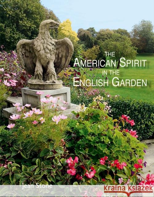 The American Spirit in the English Garden Stone, Jean 9781870673846 ACC Distribution