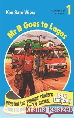 Mr. B. Goes to Lagos Ken Saro-Wiwa 9781870716055 Saros International Publishers