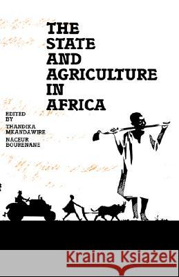 The State and Agriculture in Africa Thandika Mkandawire, Naceur Bourenane 9781870784016 CODESRIA Book Series