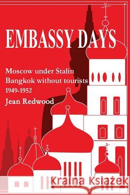 Embassy Days: Moscow Under Stalin Bangkok without Tourists 1949-1952 Jean Redwood 9781870832090 Oldwicks Press Ltd