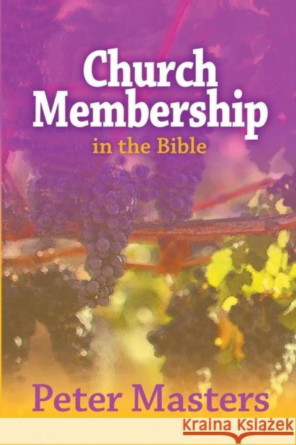 Church Membership in the Bible Peter Masters 9781870855648