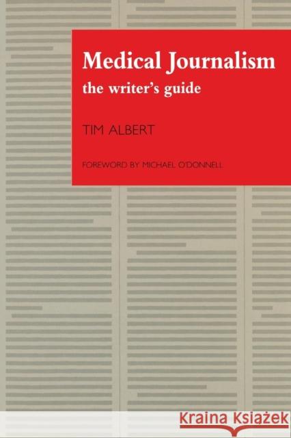 Medical Journalism: The Writer's Guide Albert, Tim 9781870905282 Radcliffe Publishing