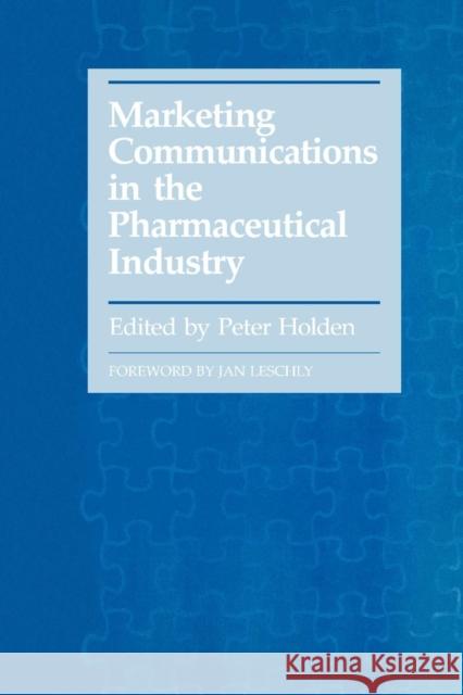 Marketing Communications in the Pharmaceutical Industry Peter Holden 9781870905381 Radcliffe Publishing